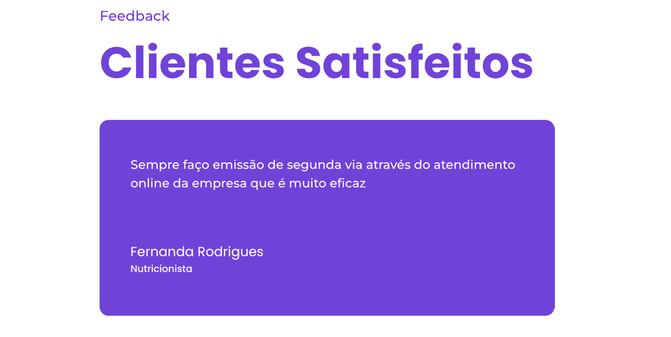 Depoimento de Fernanda Rodrigues: Sempre faço emissão de segunda via através do atendimento online da empresa que é muito eficaz.